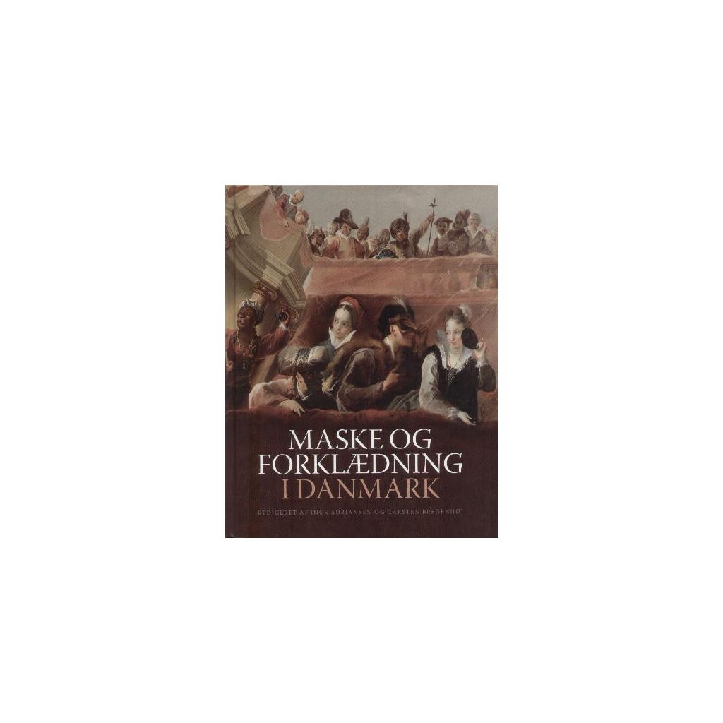 Inge Adriansen & Carsten Bregenhøj - Masker og forklædning i Danmark